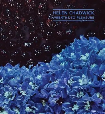 Helen Chadwick : Des couronnes pour le plaisir - Helen Chadwick: Wreaths to Pleasure