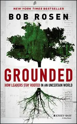 Grounded : Comment les leaders restent enracinés dans un monde incertain - Grounded: How Leaders Stay Rooted in an Uncertain World