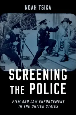 Screening the Police : Film et application de la loi aux États-Unis - Screening the Police: Film and Law Enforcement in the United States