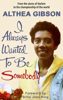 Althea Gibson : J'ai toujours voulu être quelqu'un - Althea Gibson: I Always Wanted to Be Somebody