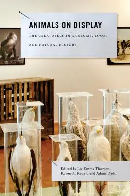 Animals on Display : Les créatures dans les musées, les zoos et l'histoire naturelle - Animals on Display: The Creaturely in Museums, Zoos, and Natural History