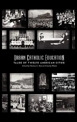 L'éducation catholique en milieu urbain : Histoires de douze villes américaines - Urban Catholic Education: Tales of Twelve American Cities