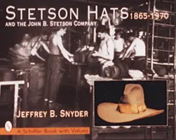 Les chapeaux Stetson et la société John B. Stetson : 1865-1970 - Stetson Hats & the John B. Stetson Company: 1865-1970
