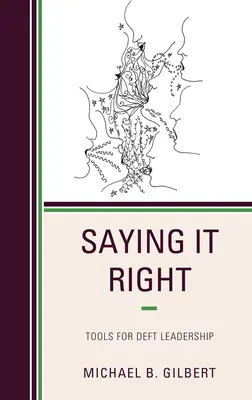 Bien dire les choses : Outils pour un leadership habile - Saying It Right: Tools for Deft Leadership