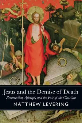 Jésus et la disparition de la mort : La résurrection, la vie après la mort et le destin du chrétien - Jesus and the Demise of Death: Resurrection, Afterlife, and the Fate of the Christian