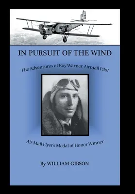 À la poursuite du vent : les aventures de Roy Warner, pilote de ligne - In Pursuit of the Wind: The Adventures of Roy Warner, Airmail Pilot