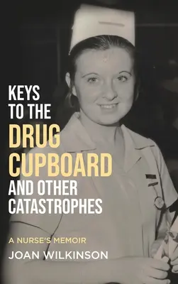 Les clés de l'armoire à pharmacie et autres catastrophes : Les mémoires d'une infirmière - Keys to the Drug Cupboard and other Catastrophes: A Nurse's Memoir​
