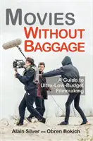 Films sans bagage : Un guide pour la réalisation de films à très petit budget - Movies Without Baggage: A Guide to Ultra-Low-Budget Filmmaking