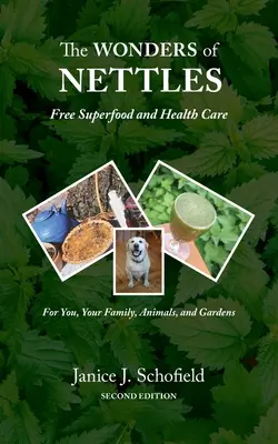 Les merveilles de l'ortie : Un super-aliment gratuit et des soins de santé pour vous, vos animaux de compagnie et vos jardins - The Wonders of Nettles: Free 'Superfood' and Health Care for You, Pets, and Gardens