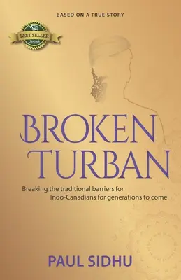 Broken Turban (Turban brisé) : Briser les barrières traditionnelles pour les Indo-Canadiens pour les générations à venir - Broken Turban: Breaking the traditional barriers for Indo-Canadians for generations to come