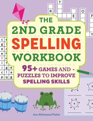 Le cahier d'exercices d'orthographe de 2e année : 95+ jeux et énigmes pour améliorer les compétences en orthographe - The 2nd Grade Spelling Workbook: 95+ Games and Puzzles to Improve Spelling Skills