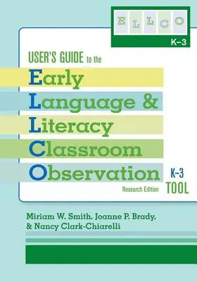 Guide de l'utilisateur de l'outil d'observation de la classe pour le langage et l'alphabétisation des jeunes enfants, K-3 (Ellco K-3), édition de recherche - User's Guide to the Early Language and Literacy Classroom Observation Tool, K-3 (Ellco K-3), Research Edition