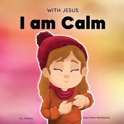 Avec Jésus, je suis tranquille : Un livre chrétien pour enfants qui leur enseigne la paix de Dieu ; pour la gestion de la colère, la régulation des émotions, la socialisation, etc. - With Jesus I am Calm: A Christian children's book to teach kids about the peace of God; for anger management, emotional regulation, social e