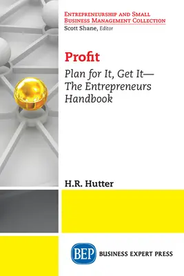 Le profit : Planifiez-le, obtenez-le - Le manuel de l'entrepreneur - Profit: Plan for It, Get It-The Entrepreneurs Handbook