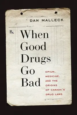 Quand les bonnes drogues tournent mal : L'opium, la médecine et les origines des lois canadiennes sur les drogues - When Good Drugs Go Bad: Opium, Medicine, and the Origins of Canada's Drug Laws