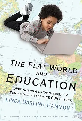 Le monde plat et l'éducation : Comment l'engagement de l'Amérique en faveur de l'équité déterminera notre avenir - The Flat World and Education: How America's Commitment to Equity Will Determine Our Future