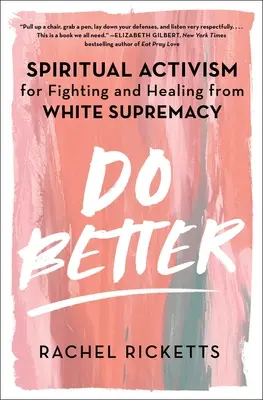 Do Better : L'activisme spirituel pour combattre et guérir de la suprématie blanche - Do Better: Spiritual Activism for Fighting and Healing from White Supremacy