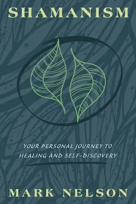 Chamanisme : Votre voyage personnel vers la guérison et la découverte de soi - Shamanism: Your Personal Journey to Healing and Self-Discovery