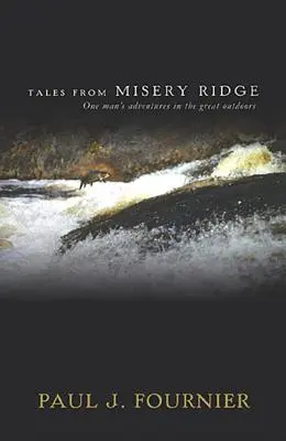 Tales from Misery Ridge : Les aventures d'un homme dans les grands espaces - Tales from Misery Ridge: One Man's Adventures in the Great Outdoors