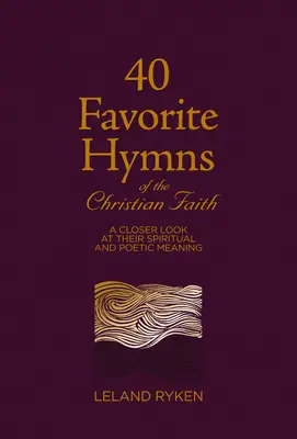 40 hymnes préférés de la foi chrétienne : Un regard plus attentif sur leur signification spirituelle et poétique - 40 Favorite Hymns of the Christian Faith: A Closer Look at Their Spiritual and Poetic Meaning