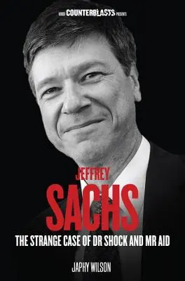 Jeffrey Sachs : L'étrange cas du Dr Shock et de MR Aid - Jeffrey Sachs: The Strange Case of Dr Shock and MR Aid