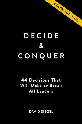 Décider et vaincre : 44 décisions qui feront ou défairont tous les leaders - Decide and Conquer: 44 Decisions That Will Make or Break All Leaders