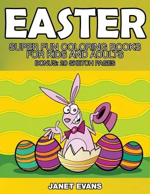 Pâques : Livres à colorier super amusants pour enfants et adultes (Bonus : 20 pages de croquis) - Easter: Super Fun Coloring Books for Kids and Adults (Bonus: 20 Sketch Pages)