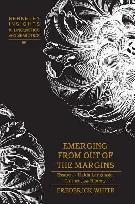 Emerging from out of the Margins ; Essays on Haida Language, Culture, and History (Essais sur la langue, la culture et l'histoire haïda) - Emerging from out of the Margins; Essays on Haida Language, Culture, and History