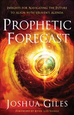 Prévisions prophétiques : Des idées pour naviguer dans l'avenir et s'aligner sur l'agenda du Ciel - Prophetic Forecast: Insights for Navigating the Future to Align with Heaven's Agenda