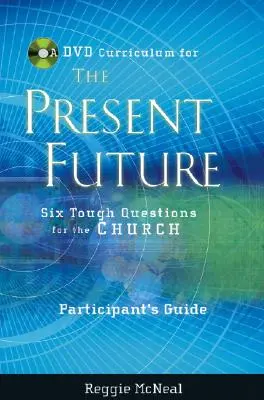 Guide du participant à la collection de DVD pour L'avenir présent : Six questions difficiles pour l'Église - Participant's Guide to the DVD Collection for the Present Future: Six Tough Questions for the Church