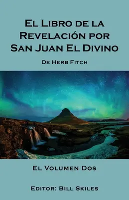 El Libro de la Revelacin por San Juan El Divino : Volume 2 - El Libro de la Revelacin por San Juan El Divino: Volume 2