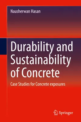 Durabilité et pérennité du béton : Études de cas pour les expositions au béton - Durability and Sustainability of Concrete: Case Studies for Concrete Exposures