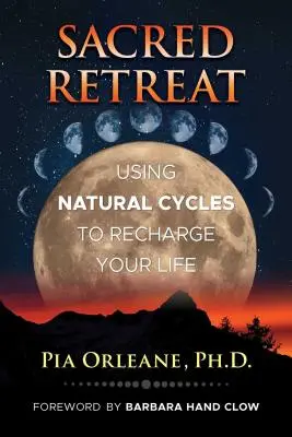 Retraite sacrée : Utiliser les cycles naturels pour recharger votre vie - Sacred Retreat: Using Natural Cycles to Recharge Your Life