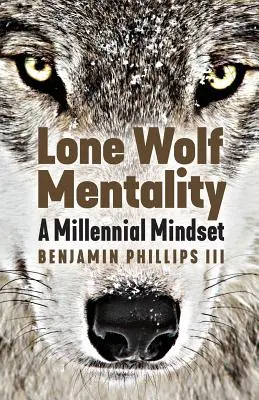 La mentalité du loup solitaire : L'état d'esprit du millénaire - Lone Wolf Mentality: A Millennial Mindset