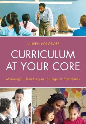 Curriculum at Your Core : Un enseignement significatif à l'ère des normes - Curriculum at Your Core: Meaningful Teaching in the Age of Standards