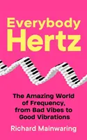 Tout le monde Hertz - Le monde étonnant de la fréquence, des mauvaises vibrations aux bonnes vibrations - Everybody Hertz - The Amazing World of Frequency, from Bad Vibes to Good Vibrations