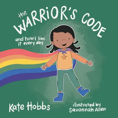 Le code du guerrier : Et comment je le vis chaque jour (un guide pour les enfants sur l'amour, le respect, l'attention, la responsabilité, l'honneur et la paix) - The Warrior's Code: And How I Live It Every Day (a Kids Guide to Love, Respect, Care, Responsibility, Honor, and Peace)