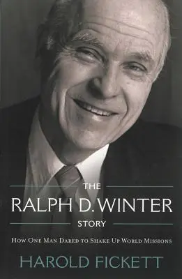 L'histoire de Ralph D. Winter : Comment un homme a osé secouer les missions mondiales - The Ralph D. Winter Story: How One Man Dared to Shake Up World Missions