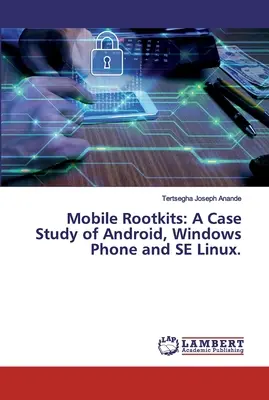 Rootkits mobiles : Une étude de cas sur Android, Windows Phone et SE Linux. - Mobile Rootkits: A Case Study of Android, Windows Phone and SE Linux.