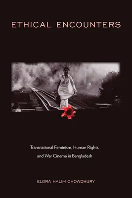Rencontres éthiques : Féminisme transnational, droits de l'homme et cinéma de guerre au Bangladesh - Ethical Encounters: Transnational Feminism, Human Rights, and War Cinema in Bangladesh