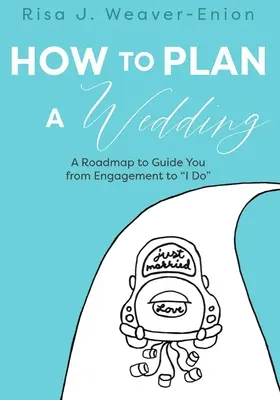 Comment organiser un mariage : Une feuille de route pour vous guider des fiançailles aux « je le veux ». - How to Plan a Wedding: A Roadmap to Guide You from Engagement to I Do