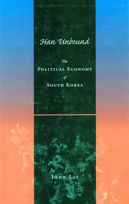 Han Unbound : L'économie politique de la Corée du Sud - Han Unbound: The Political Economy of South Korea