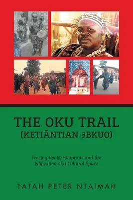 Le sentier Oku (Ketintian dbkuo) : course, racines, empreintes et édification d'un espace culturel - The Oku Trail (Ketintian dbkuo): racing Roots, Footprints and the Edification of a Cultural Space