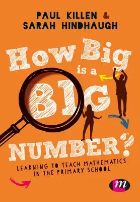 Quelle est la taille d'un grand nombre ? Apprendre à enseigner les mathématiques à l'école primaire - How Big Is a Big Number?: Learning to Teach Mathematics in the Primary School