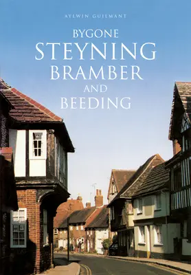 Steyning, Bramber et Beeding d'antan - Bygone Steyning, Bramber and Beeding