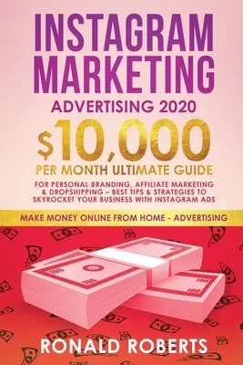 Publicité marketing Instagram : 10 000 $/mois Guide ultime pour le personal branding, le marketing d'affiliation et le Drop-Shipping : Les meilleurs conseils et stratégies - Instagram Marketing Advertising: $10,000/Month Ultimate Guide for Personal Branding, Affiliate Marketing, and Drop-Shipping: Best Tips and Strategies