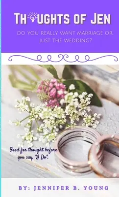 Pensées de Jen : Veux-tu vraiment te marier ou juste le mariage ? - Thoughts Of Jen: Do You Really Want Marriage Or Just The Wedding?