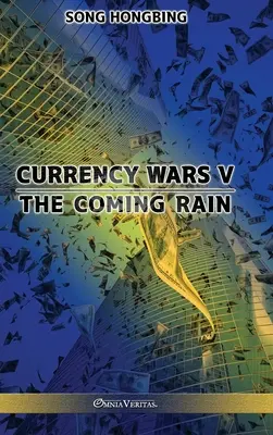 Guerre des monnaies V : La pluie qui vient - Currency Wars V: The Coming Rain