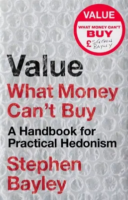 Valeur : Ce que l'argent ne peut pas acheter : Un manuel d'hédonisme pratique - Value: What Money Can't Buy: A Handbook for Practical Hedonism