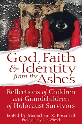 Dieu, la foi et l'identité dans les cendres : Réflexions d'enfants et de petits-enfants de survivants de l'Holocauste - God, Faith & Identity from the Ashes: Reflections of Children and Grandchildren of Holocaust Survivors